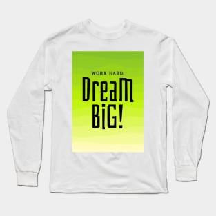 Work Hard, Dream Big Long Sleeve T-Shirt